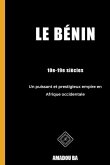 Le Bénin (10e-19e siècles): Un puissant et prestigieux empire en Afrique de l'Ouest