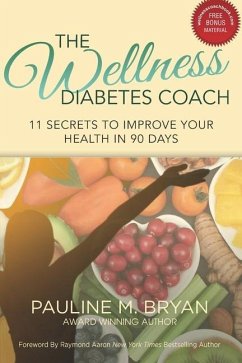 The Wellness Diabetes Coach: 11 Secrets to Improve Your Health in 90 Days - Bryan, Pauline