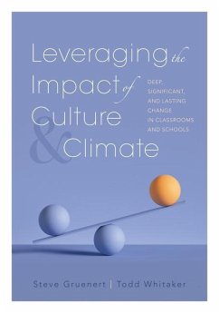 Leveraging the Impact of Culture and Climate: Deep, Significant, and Lasting Change in Classrooms and Schools (School Improvement Ideas for Driving Ch - Gruenert, Steve; Whitaker, Todd