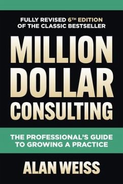 Million Dollar Consulting: The Professional's Guide to Growing a Practice - Weiss, Alan