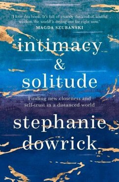 Intimacy and Solitude: Finding New Closeness and Self-Trust in a Distanced World - Dowrick, Stephanie