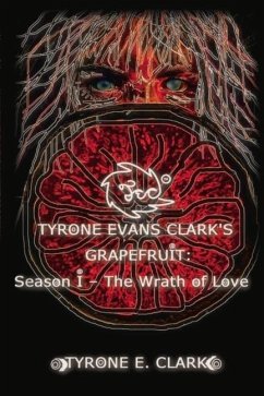 Tyrone Evans Clark's Grapefruit: Season I: The Wrath of Love Volume 1 - Clark, Tyrone E.