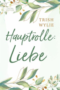 Hauptrolle: Liebe (eBook, ePUB) - Wylie, Trish