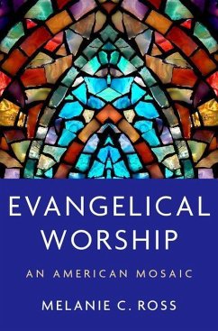 Evangelical Worship - Ross, Melanie C. (Associate Professor of Liturgical Studies, Associa