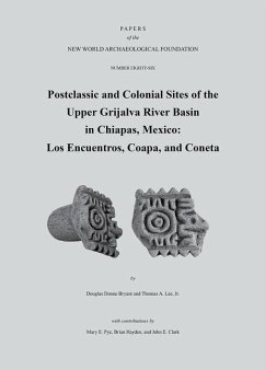 Postclassic and Colonial Sites of the Upper Grijalva River Basin in Chiapas, Mexico: Los Encuentros, Coapa, and Coneta, Paper 86 Volume 86 - Bryant, Douglas Donne