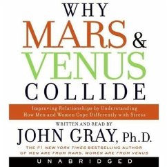 Why Mars and Venus Collide: Improving Relationships by Understanding How Men and Women Cope Differently with Stress - Gray, John