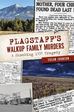 Flagstaff's Walkup Family Murders: A Shocking 1937 Tragedy - Johnson, Susan
