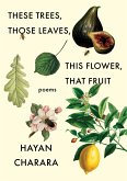 These Trees, Those Leaves, This Flower, That Fruit: Poems