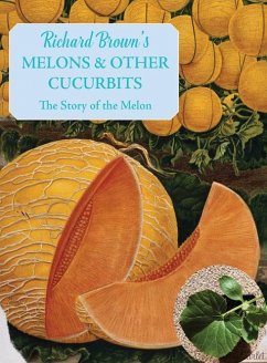 Melons and Other Cucurbits: The Story of the Melon - Brown, Richard