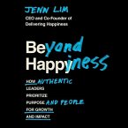 Beyond Happiness Lib/E: How Authentic Leaders Prioritize Purpose and People for Growth and Impact