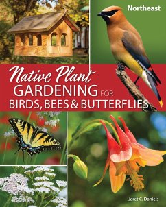 Native Plant Gardening for Birds, Bees & Butterflies: Northeast - Daniels, Jaret C.