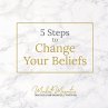 5 Steps to Change Your Beliefs - Bild 1