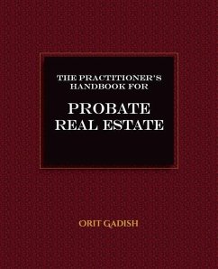 The Practitioner's Handbook for Probate Real Estate - Gadish, Orit