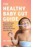 The Healthy Baby Gut Guide: Prevent Allergies, Build Immunity and Strengthen Microbiome Health from Day One
