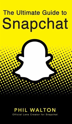 The Ultimate Guide to Snapchat - Walton, Phil