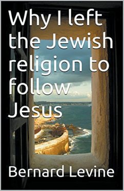 Why I Left the Jewish Religion to Follow Jesus - Levine, Bernard