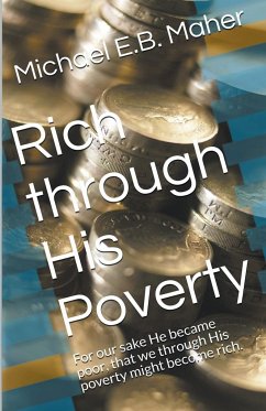 Rich Through His Poverty - Maher, Michael E. B.