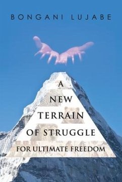 A NEW TERRAIN of STRUGGLE: For Ultimate Freedom - Lujabe, Bongani