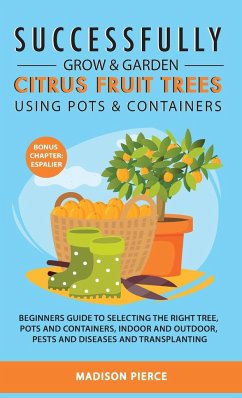 Successfully Grow and Garden Citrus Fruit Trees Using Pots and Containers - Pierce, Madison