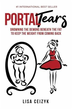 Portal Tears: Drowning The Demons Beneath The Fat to Keep The Weight From Coming Back - Ceizyk, Lisa