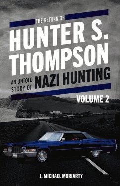 The Return of Hunter S. Thompson: An Untold Story of Nazi Hunting, Volume 2 Volume 2 - Moriarty, Michael