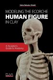 Modeling the Ecorche Human Figure in Clay: A Sculptor's Guide to Anatomy