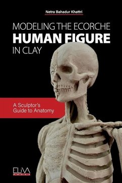 Modeling the Ecorche Human Figure in Clay: A Sculptor's Guide to Anatomy - Khattri, Netra Bahadur