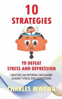 10 Strategies to Defeat Stress and Depression: Creating an Internal Safeguard against Stress and Depression - Mwewa, Charles