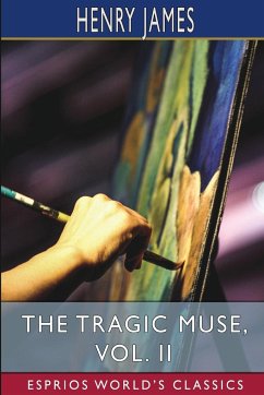 The Tragic Muse, Vol. II (Esprios Classics) - James, Henry