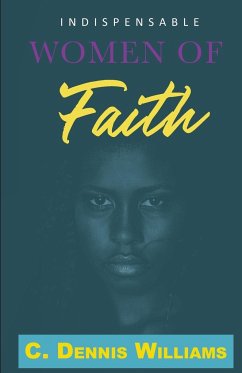 Indispensable Women of Faith - Williams, C Dennis