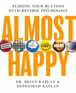 Almost Happy: Pushing Your Buttons with Reverse Psychology - Kaplan, Brian; Kaplan, Hephzibah