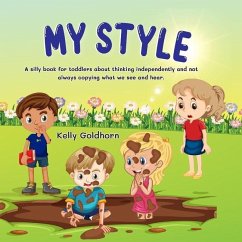 My Style: A silly book for toddlers about thinking independently and not always copying what we see and hear. - Goldhorn, Kelly