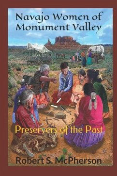 Navajo Women of Monument Valley: Preservers of the Past - McPherson, Robert S.