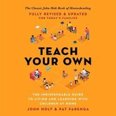 Teach Your Own Lib/E: The Indispensable Guide to Living and Learning with Children at Home