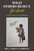 What Others Reject, God Accepts: A Pastor's Journey Toward Wholeness