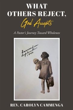 What Others Reject, God Accepts: A Pastor's Journey Toward Wholeness - Cammenga, Carolyn