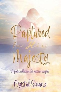 Raptured In His Majesty: A poetic collection for married couples - Siriano, Crystal