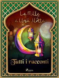 Le Mille e Una Notte: tutti i racconti (eBook, ePUB) - Nights, One Thousand and One