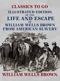 Illustrated Edition of the Life and Escape of William Wells Brown from American Slavery (eBook, ePUB)