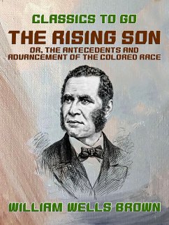 Cover The Rising Son, or, the Antecedents and Advancement of the Colored Race (eBook, ePUB)