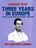 Three Years in Europe, Places I have Seen and People I Have Met (eBook, ePUB)