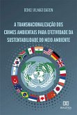 A Transnacionalização dos Crimes Ambientais para Efetividade da Sustentabilidade do Meio Ambiente (eBook, ePUB)