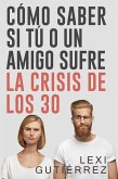 Cómo Saber si Tú o un Amigo sufre La Crisis de los 30 (Millennials) (eBook, ePUB)