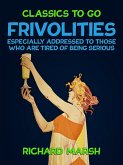 Frivolities, Especially Addressed to Those Who Are Tired of Being Serious (eBook, ePUB)