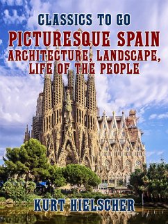 Picturesque Spain Architecture, Landscape, Life of the People (eBook, ePUB) - Hielscher, Kurt