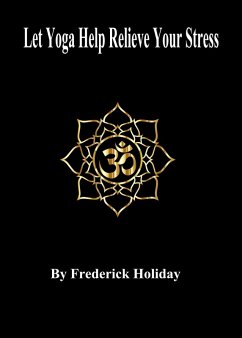 Let Yoga Help Relieve Your Stress (eBook, ePUB) - Holiday, Frederick