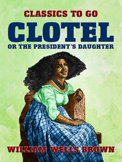 Cover Clotel, or The President's Daughter (eBook, ePUB)