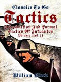 Tactics, Volume 1 (of 2), Introduction and Formal Tactics of Infrantry (eBook, ePUB) Tactics, Volume 1 (of 2), Introduction and Formal Tactics of Infrantry (eBook, ePUB)