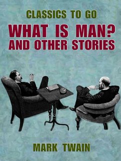 What Is Man? And Other Stories (eBook, ePUB) - Twain, Mark