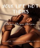 YOUR LIFE NOT THEIRS (eBook, ePUB)